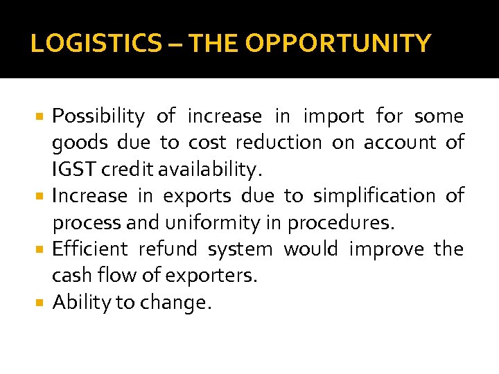 LOGISTICS – THE OPPORTUNITY Possibility of increase in import for some goods due to