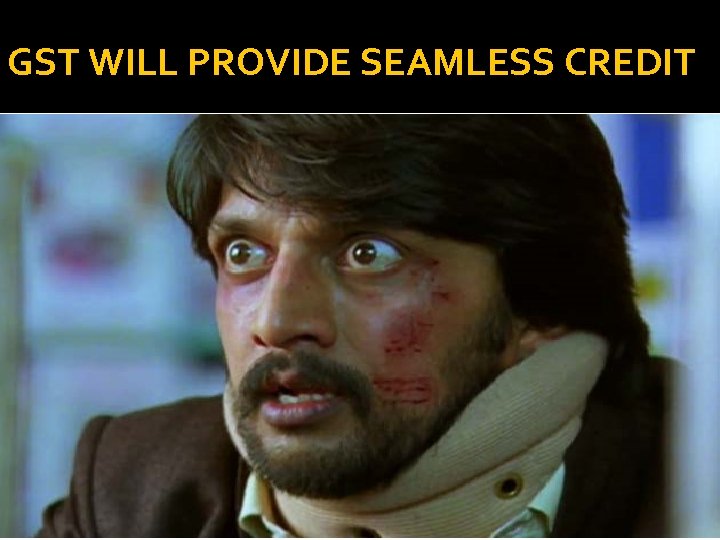 GST WILL PROVIDE SEAMLESS CREDIT 