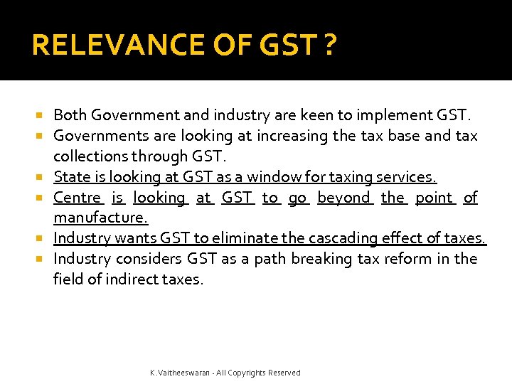RELEVANCE OF GST ? Both Government and industry are keen to implement GST. Governments