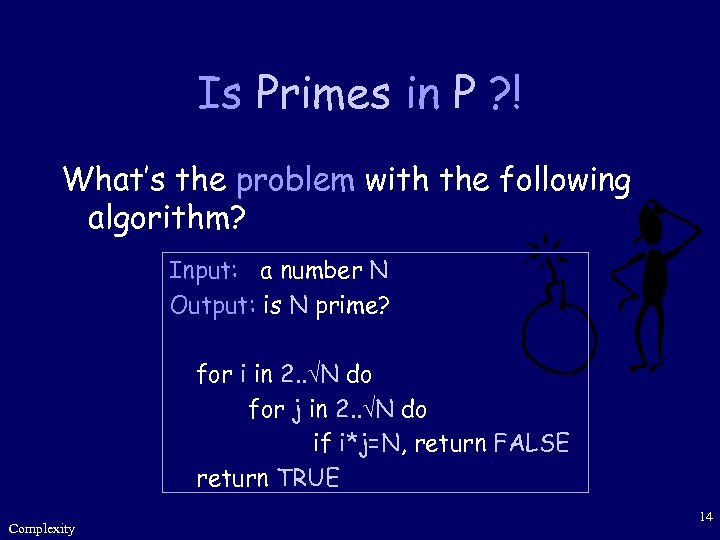 Is Primes in P ? ! What’s the problem with the following algorithm? Input: