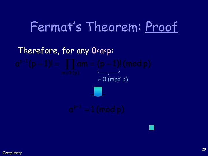 Fermat’s Theorem: Proof Therefore, for any 0<a<p: 0 (mod p) Complexity 29 