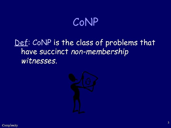 Co. NP Def: Co. NP is the class of problems that have succinct non-membership
