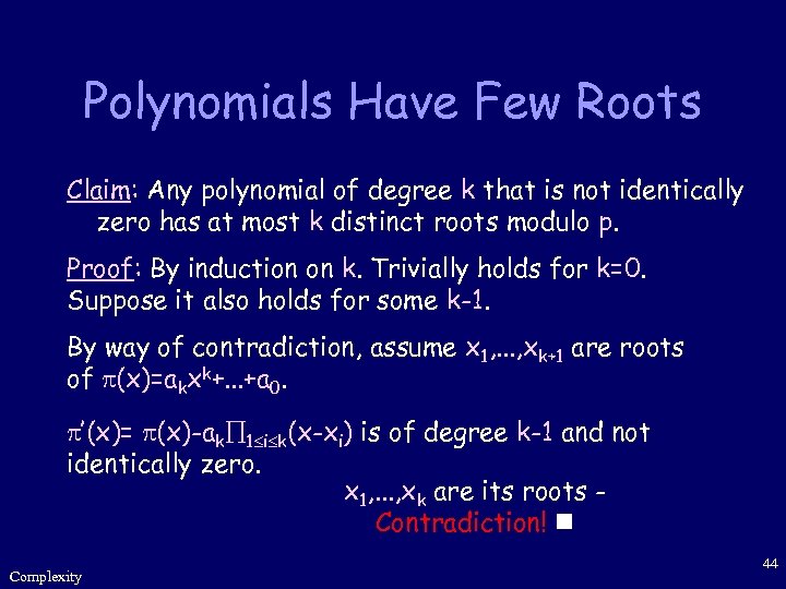 Polynomials Have Few Roots Claim: Any polynomial of degree k that is not identically