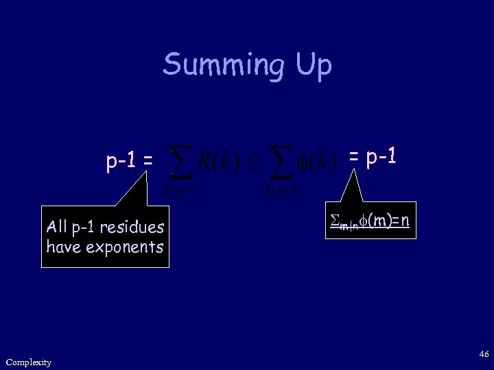 Summing Up p-1 = All p-1 residues have exponents Complexity = p-1 m|n (m)=n