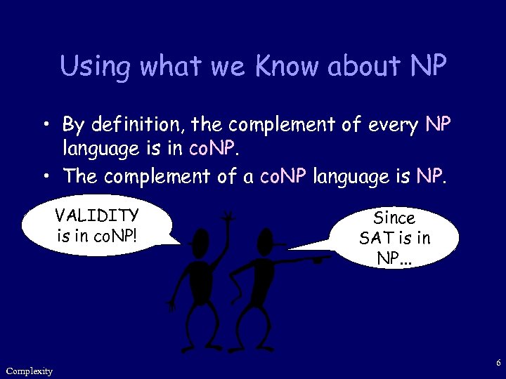 Using what we Know about NP • By definition, the complement of every NP
