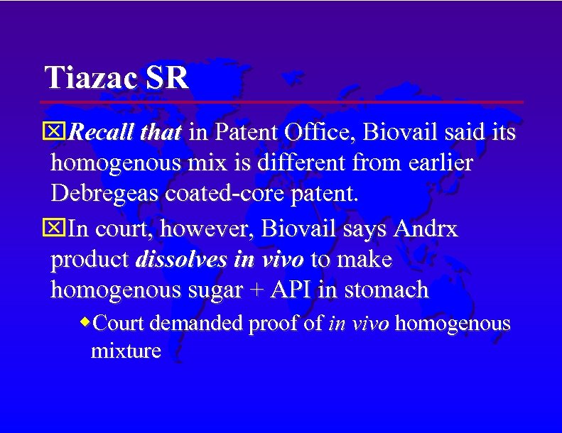 Tiazac SR Recall that in Patent Office, Biovail said its homogenous mix is different