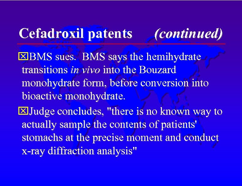 Cefadroxil patents (continued) BMS sues. BMS says the hemihydrate transitions in vivo into the