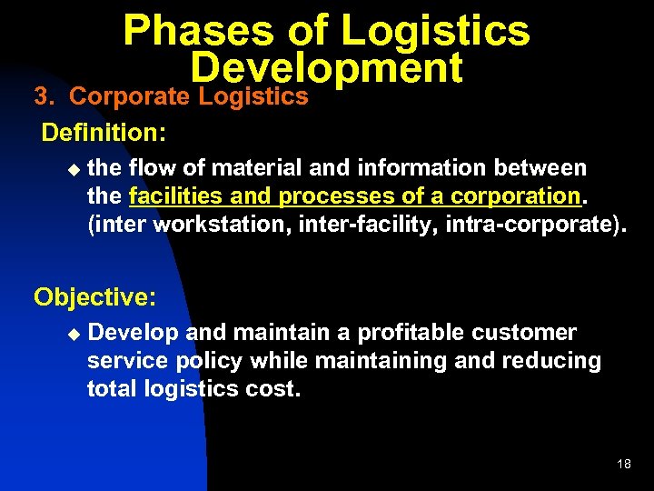 Phases of Logistics Development 3. Corporate Logistics Definition: u the flow of material and