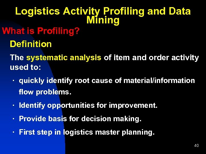 Logistics Activity Profiling and Data Mining What is Profiling? Definition The systematic analysis of