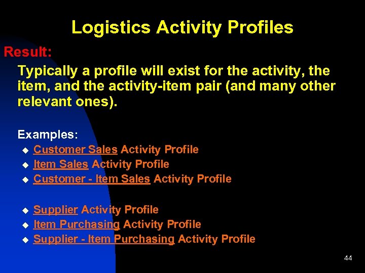 Logistics Activity Profiles Result: Typically a profile will exist for the activity, the item,
