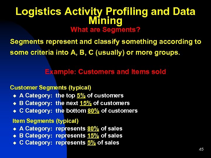 Logistics Activity Profiling and Data Mining What are Segments? Segments represent and classify something