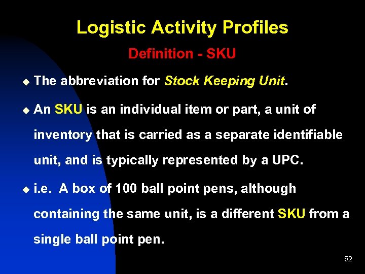 Logistic Activity Profiles Definition - SKU u The abbreviation for Stock Keeping Unit. u