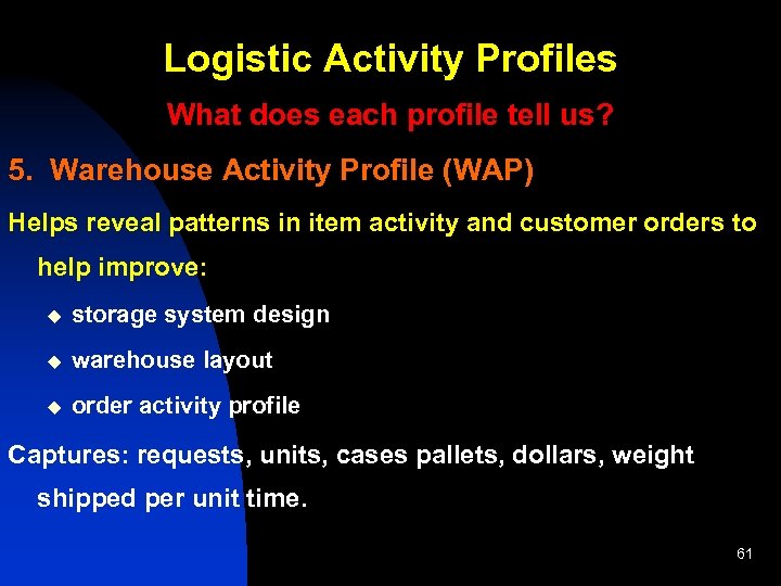 Logistic Activity Profiles What does each profile tell us? 5. Warehouse Activity Profile (WAP)
