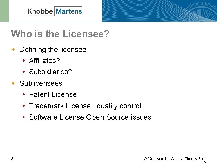 Who is the Licensee? w Defining the licensee Affiliates? Subsidiaries? w Sublicensees Patent License