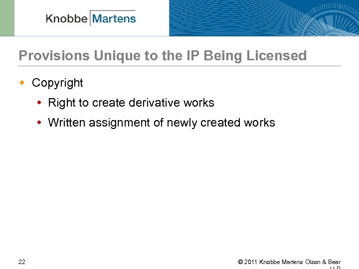 Provisions Unique to the IP Being Licensed w Copyright Right to create derivative works