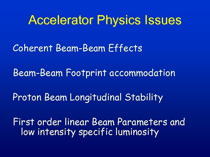 Accelerator Physics Issues Coherent Beam-Beam Effects Beam-Beam Footprint accommodation Proton Beam Longitudinal Stability First