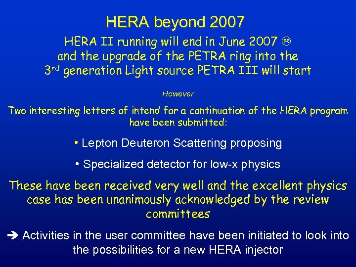 HERA beyond 2007 HERA II running will end in June 2007 and the upgrade