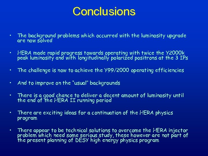 Conclusions • The background problems which occurred with the luminosity upgrade are now solved