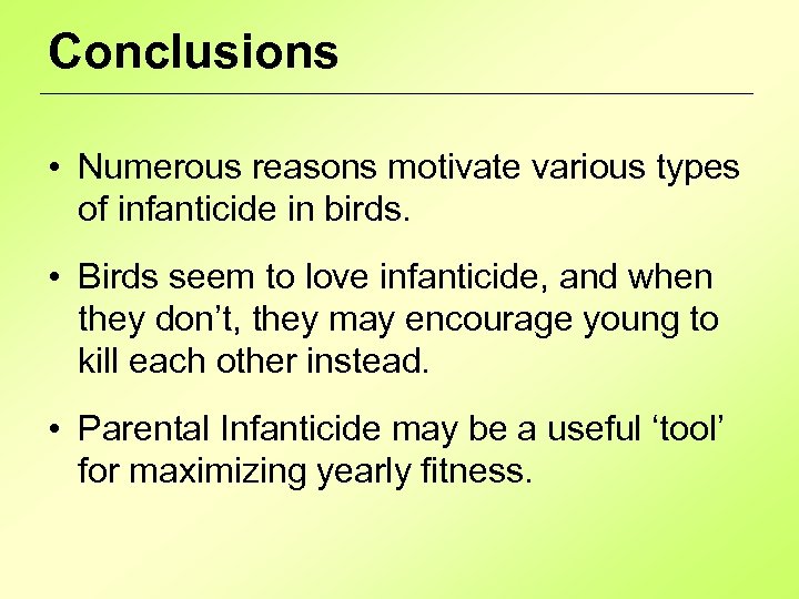 Conclusions • Numerous reasons motivate various types of infanticide in birds. • Birds seem