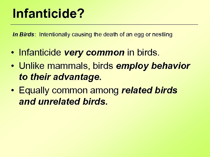Infanticide? In Birds: Intentionally causing the death of an egg or nestling • Infanticide