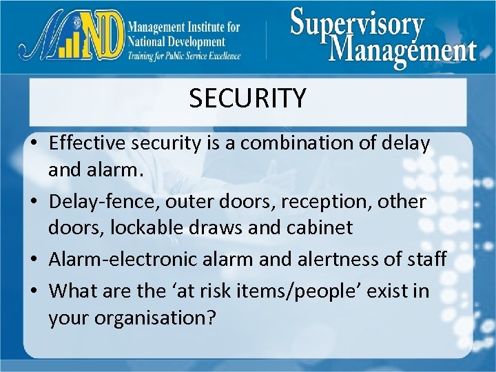 SECURITY • Effective security is a combination of delay and alarm. • Delay-fence, outer