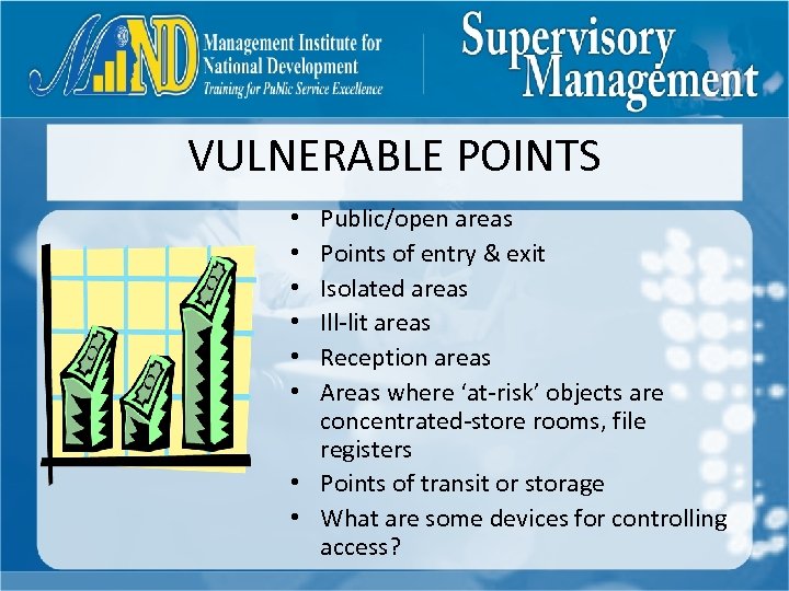 VULNERABLE POINTS Public/open areas Points of entry & exit Isolated areas Ill-lit areas Reception