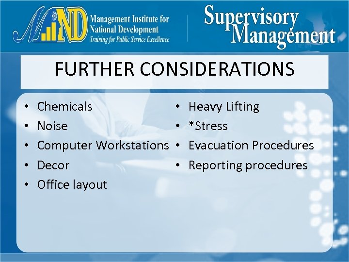 FURTHER CONSIDERATIONS • • • Chemicals Noise Computer Workstations Decor Office layout • •