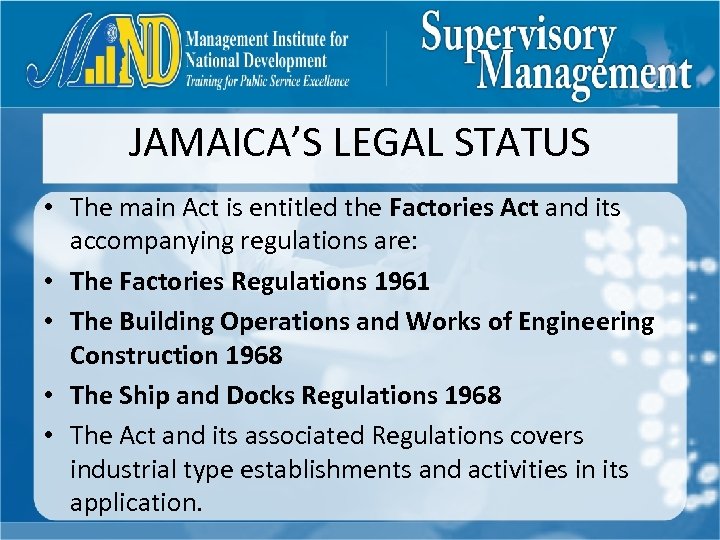 JAMAICA’S LEGAL STATUS • The main Act is entitled the Factories Act and its