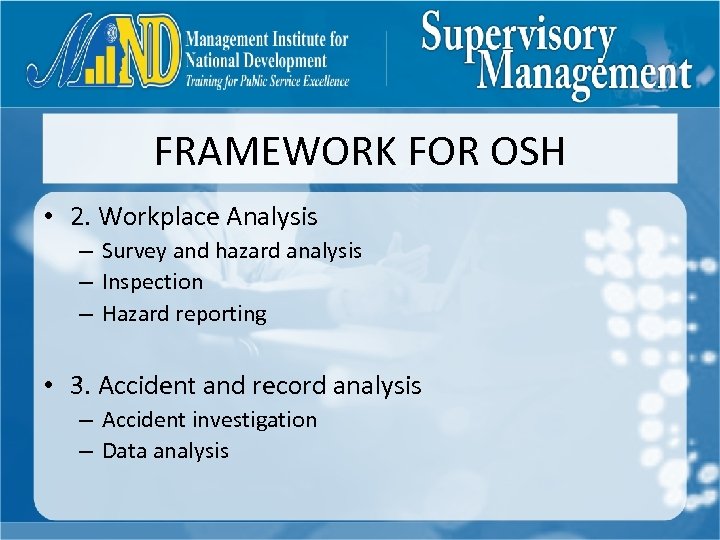 FRAMEWORK FOR OSH • 2. Workplace Analysis – Survey and hazard analysis – Inspection