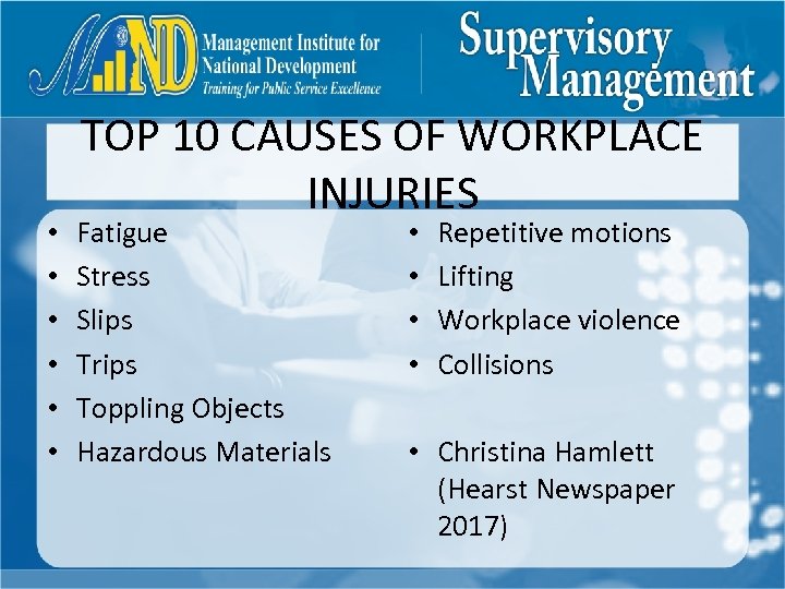  • • • TOP 10 CAUSES OF WORKPLACE INJURIES Fatigue Stress Slips Trips