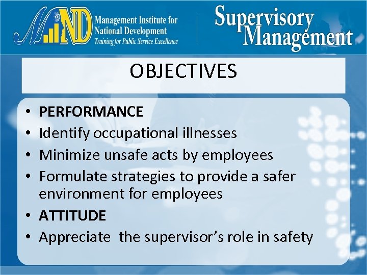 OBJECTIVES PERFORMANCE Identify occupational illnesses Minimize unsafe acts by employees Formulate strategies to provide