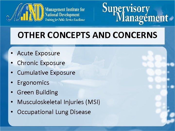 OTHER CONCEPTS AND CONCERNS • • Acute Exposure Chronic Exposure Cumulative Exposure Ergonomics Green