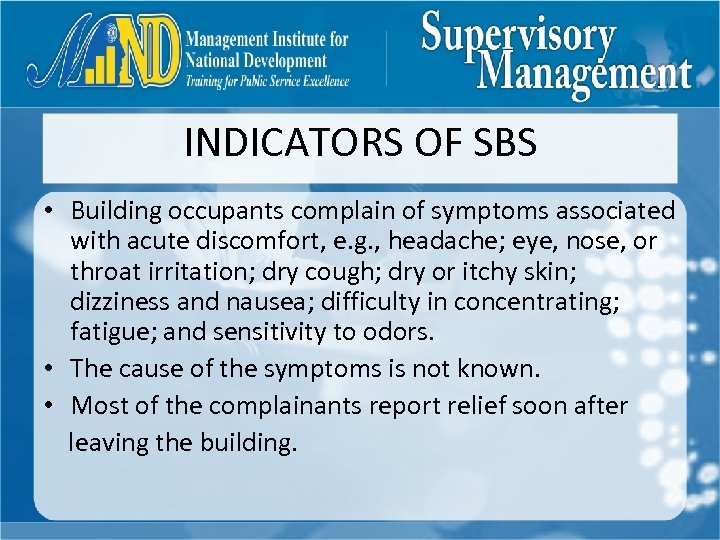 INDICATORS OF SBS • Building occupants complain of symptoms associated with acute discomfort, e.