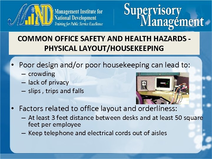 COMMON OFFICE SAFETY AND HEALTH HAZARDS PHYSICAL LAYOUT/HOUSEKEEPING • Poor design and/or poor housekeeping