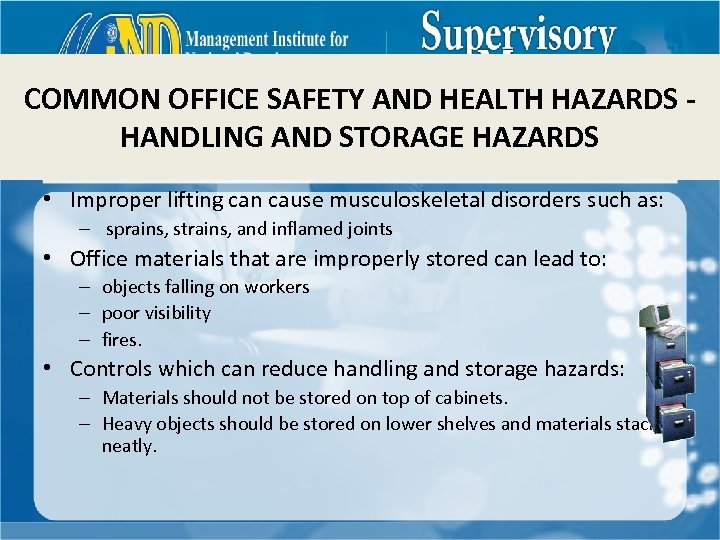 COMMON OFFICE SAFETY AND HEALTH HAZARDS HANDLING AND STORAGE HAZARDS • Improper lifting can