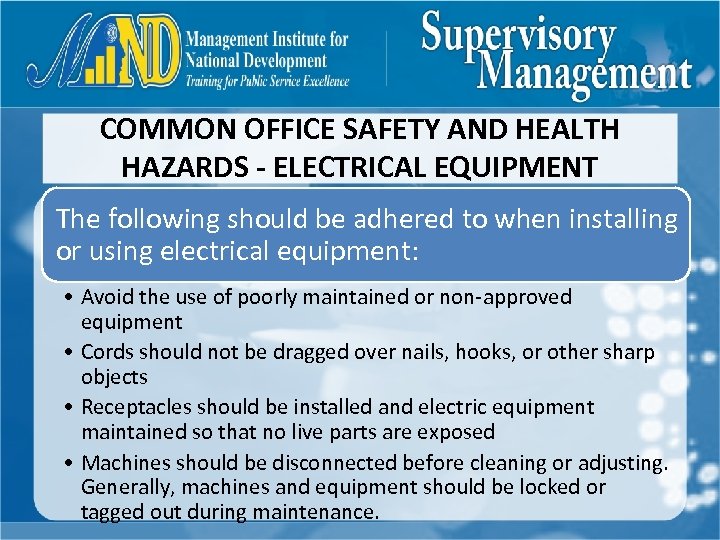 COMMON OFFICE SAFETY AND HEALTH HAZARDS - ELECTRICAL EQUIPMENT The following should be adhered