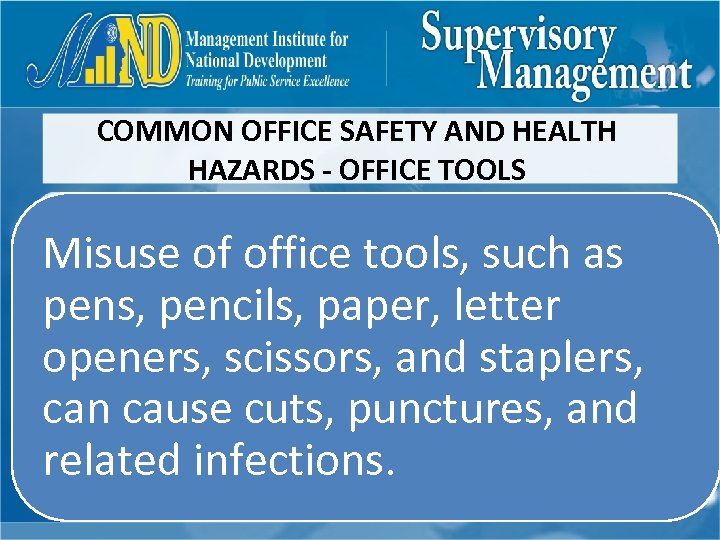 COMMON OFFICE SAFETY AND HEALTH HAZARDS - OFFICE TOOLS Misuse of office tools, such