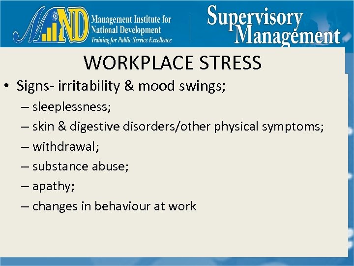 WORKPLACE STRESS • Signs- irritability & mood swings; – sleeplessness; – skin & digestive