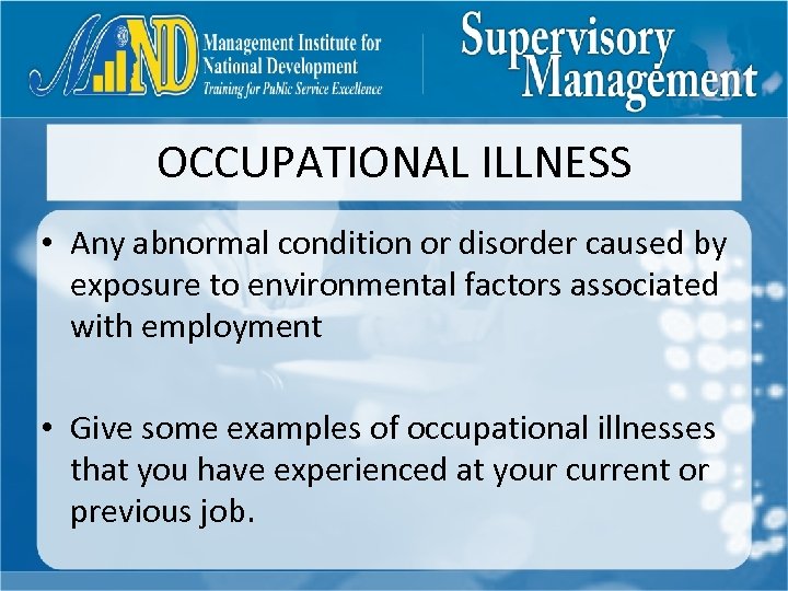 OCCUPATIONAL ILLNESS • Any abnormal condition or disorder caused by exposure to environmental factors