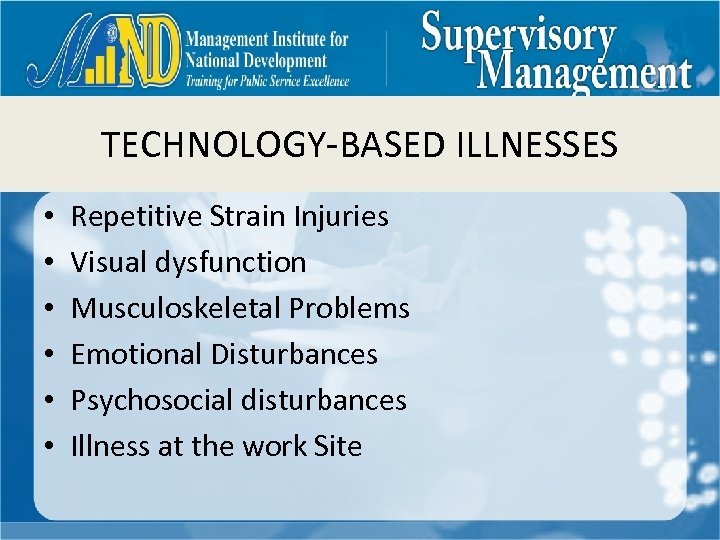 TECHNOLOGY-BASED ILLNESSES • • • Repetitive Strain Injuries Visual dysfunction Musculoskeletal Problems Emotional Disturbances