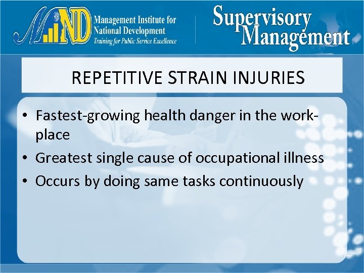 REPETITIVE STRAIN INJURIES • Fastest-growing health danger in the workplace • Greatest single cause