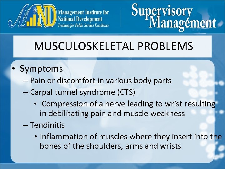 MUSCULOSKELETAL PROBLEMS • Symptoms – Pain or discomfort in various body parts – Carpal
