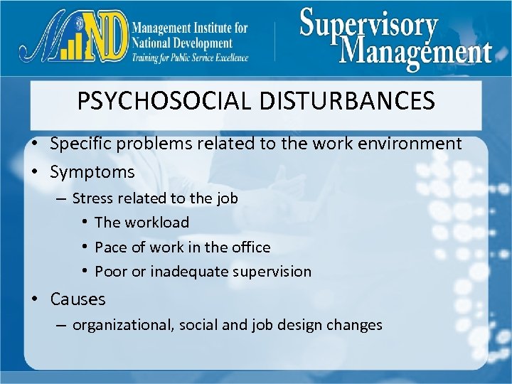 PSYCHOSOCIAL DISTURBANCES • Specific problems related to the work environment • Symptoms – Stress