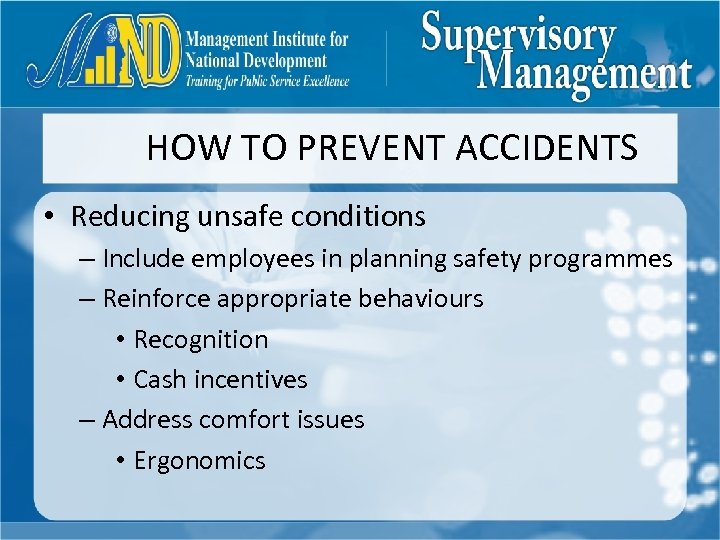 HOW TO PREVENT ACCIDENTS • Reducing unsafe conditions – Include employees in planning safety