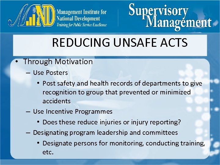 REDUCING UNSAFE ACTS • Through Motivation – Use Posters • Post safety and health