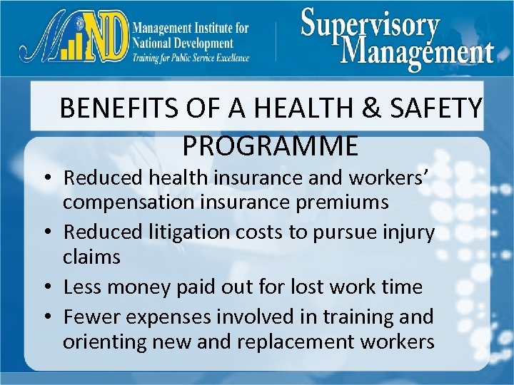 BENEFITS OF A HEALTH & SAFETY PROGRAMME • Reduced health insurance and workers’ compensation