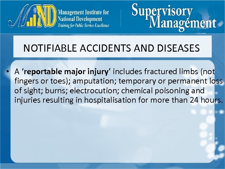 NOTIFIABLE ACCIDENTS AND DISEASES • A ‘reportable major injury’ includes fractured limbs (not fingers