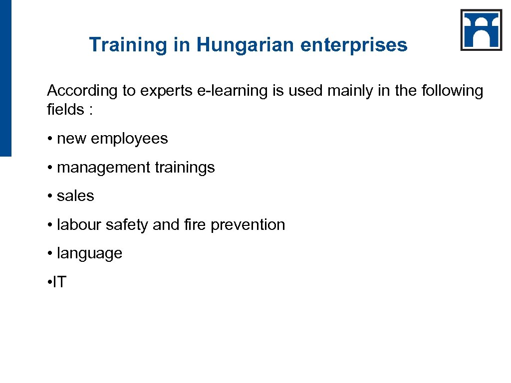 Training in Hungarian enterprises According to experts e-learning is used mainly in the following