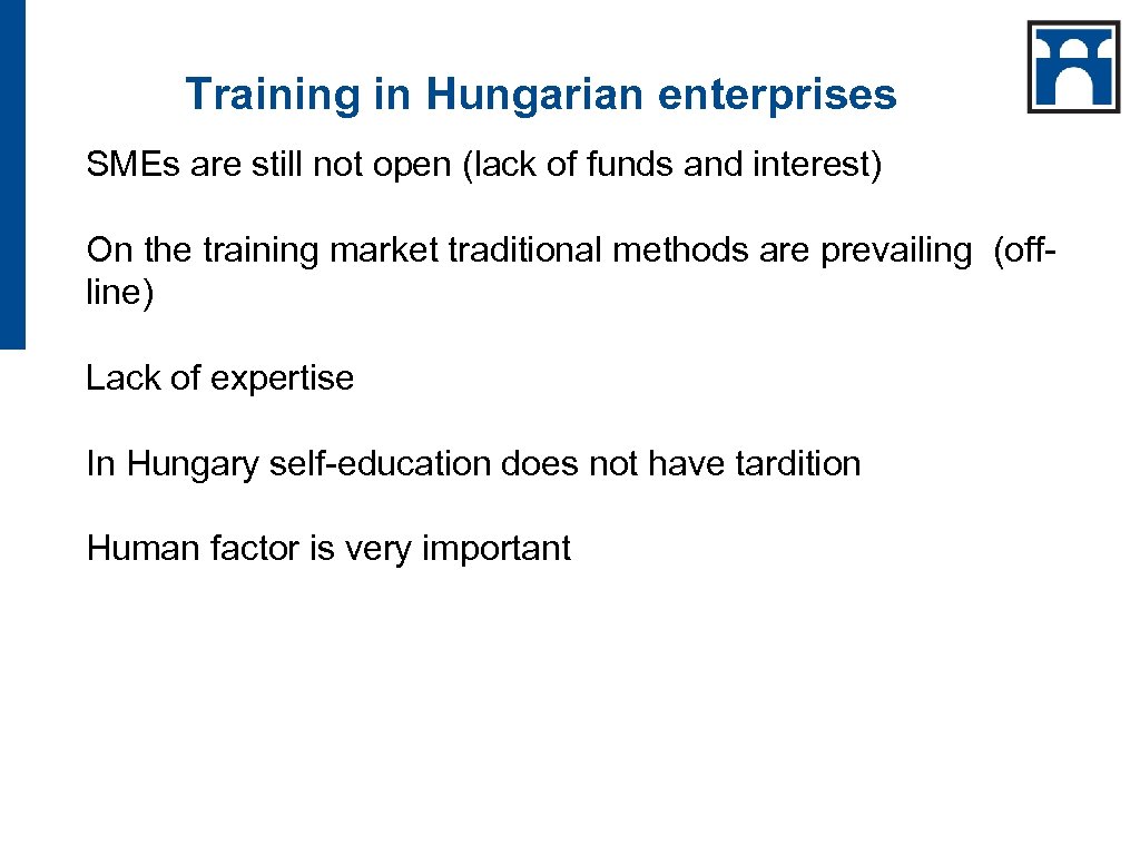 Training in Hungarian enterprises SMEs are still not open (lack of funds and interest)