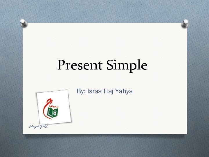 Present Simple By: Israa Haj Yahya Alnjah JHS 